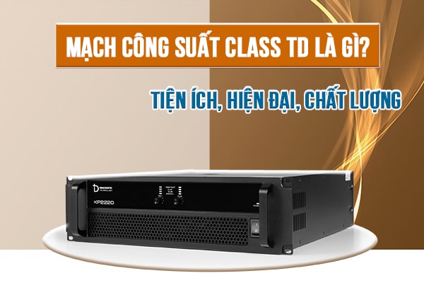 Mạch công suất Class TD là gì? Cục đẩy Class TD liệu có thật sự tốt?