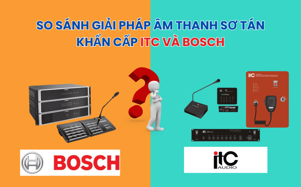 So sánh giải pháp âm thanh sơ tán khẩn cấp ITC và Bosch, bên nào tốt hơn?