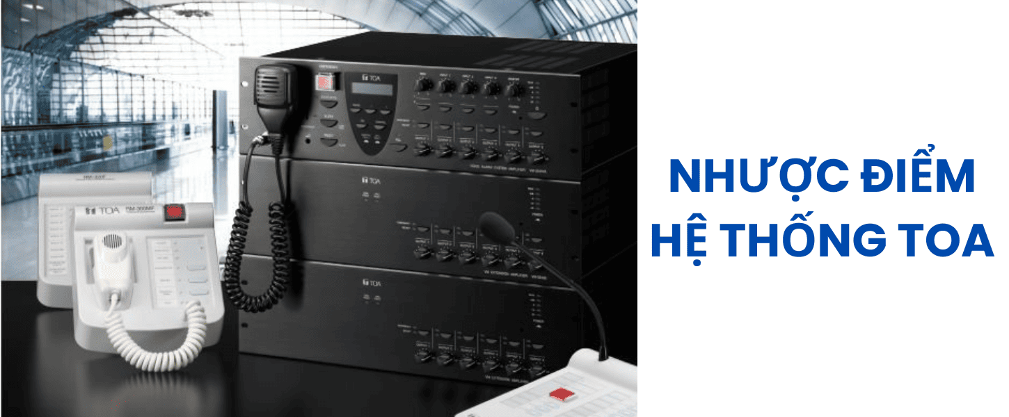 Nhược điểm của hệ thống âm thanh sơ tán TOA